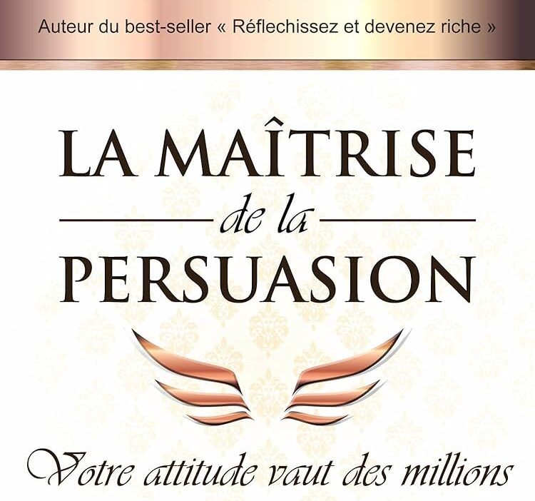 La maitrise de la persuasion de Napoléon Hill