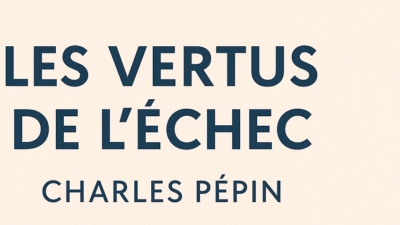 Couverture du livre Les Vertus de l’échec de Charles Pépin, un ouvrage qui explore la réussite à travers l’expérience de l’échec